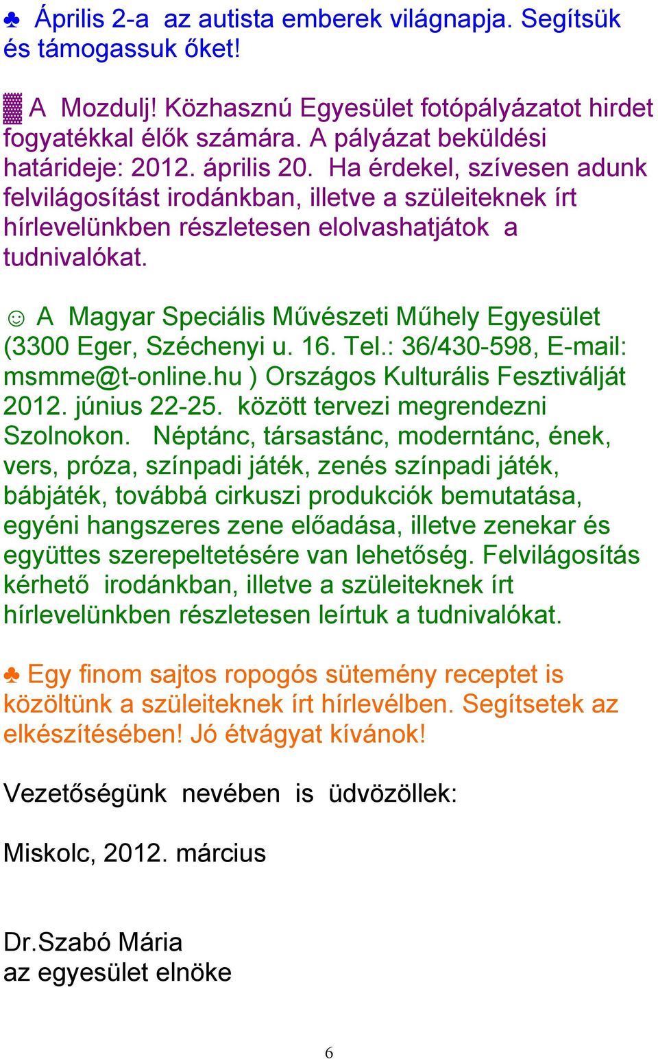 A Magyar Speciális Művészeti Műhely Egyesület (3300 Eger, Széchenyi u. 16. Tel.: 36/430-598, E-mail: msmme@t-online.hu ) Országos Kulturális Fesztiválját 2012. június 22-25.