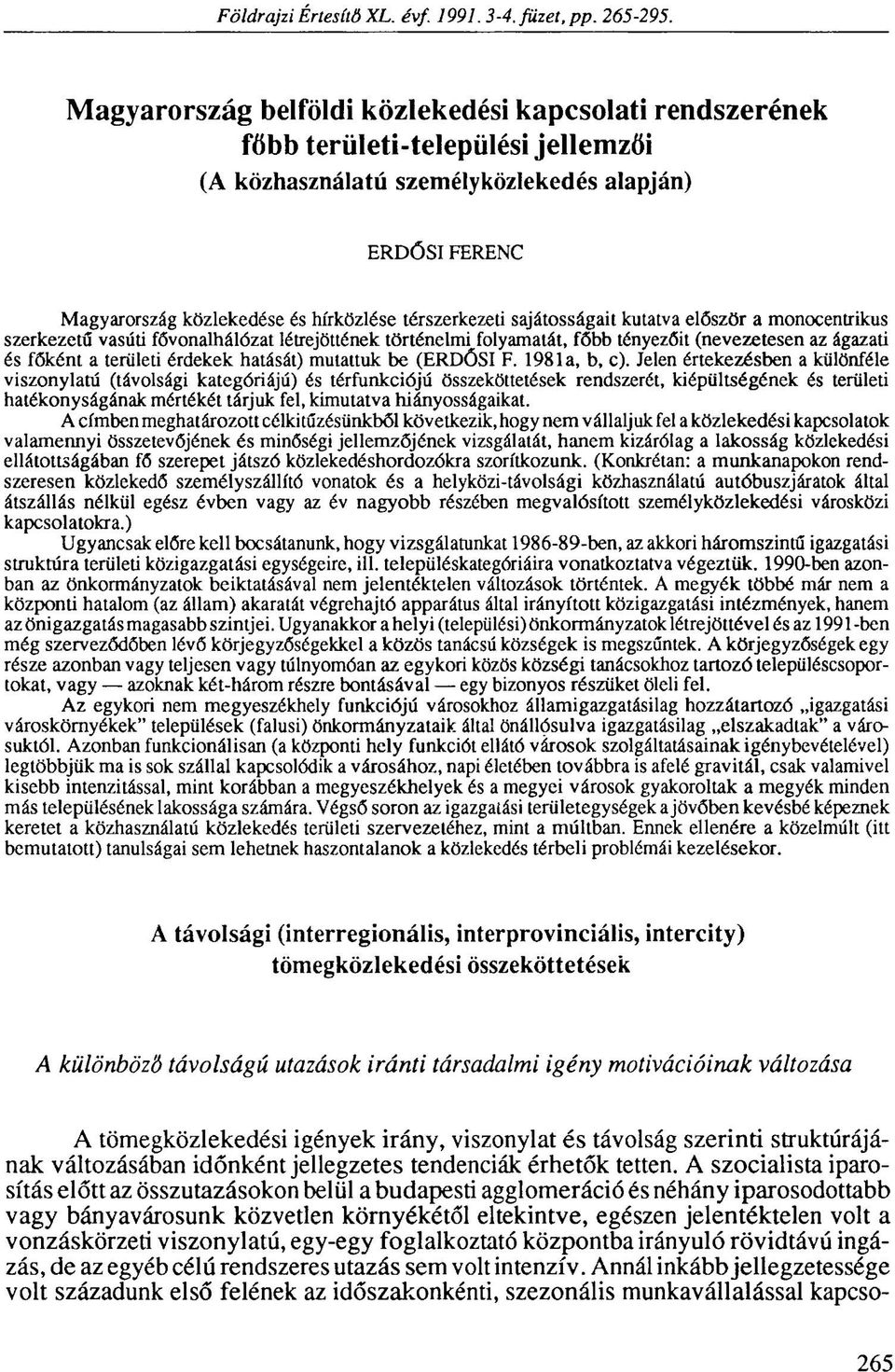 térszerkezeti sajátosságait kutatva először a monocentrikus szerkezetű vasúti fővonalhálózat létrejöttének történelmi folyamatát, főbb tényezőit (nevezetesen az ágazati és főként a területi érdekek