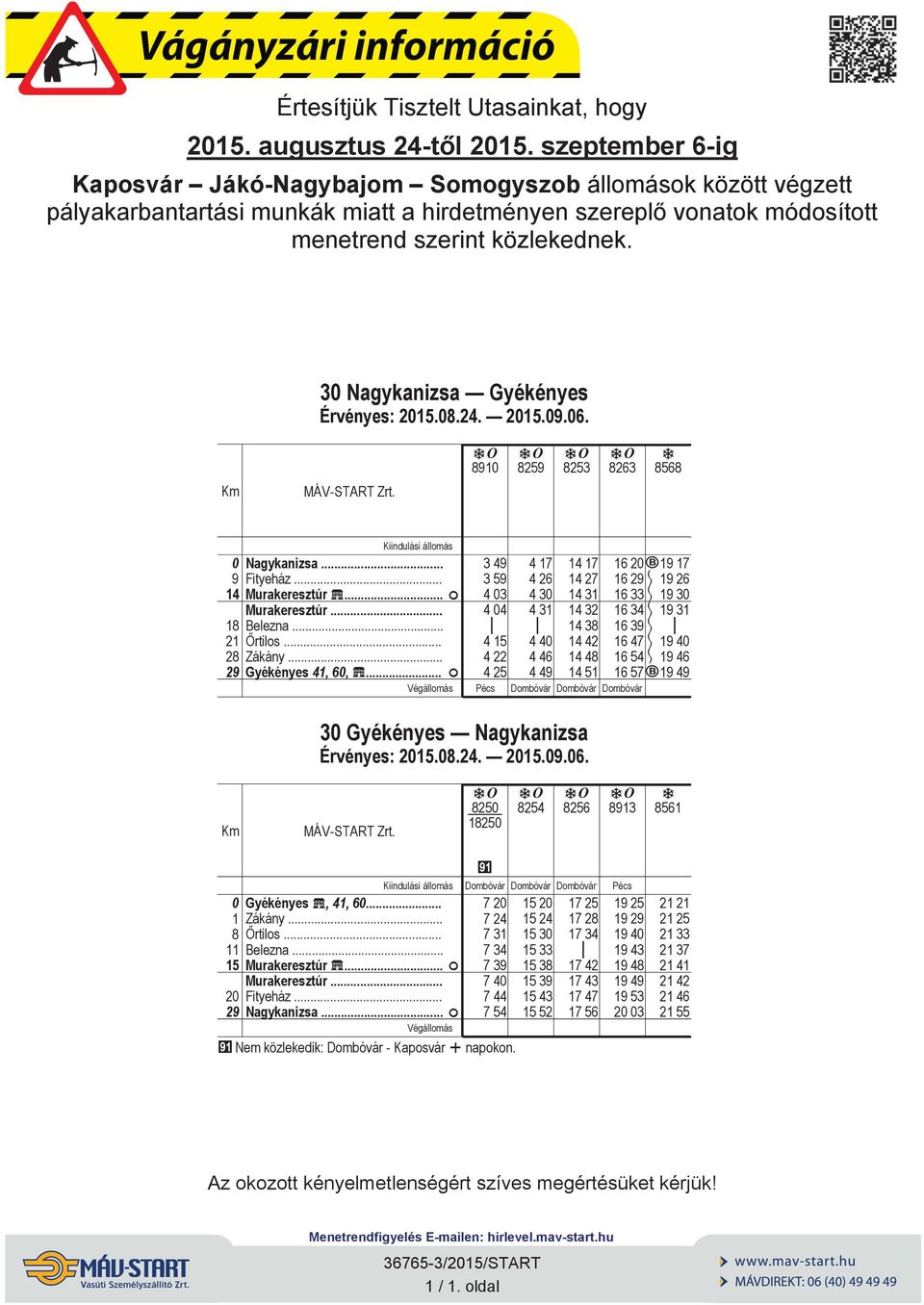 3 Ngyknzs Gyékényes 891 8259 8253 8263 8568 9 14 18 21 28 Ngyknzs. Ftyeház Murkeresztúr 5 F Murkeresztúr. Belezn. rtlos Zákány.. Gyékényes 41, 6, 5.