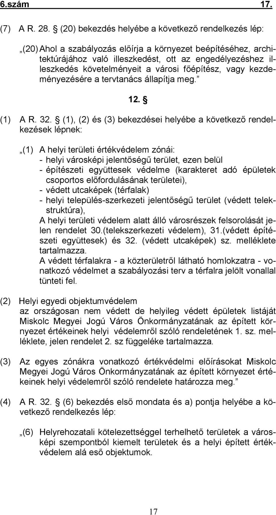 városi főépítész, vagy kezdeményezésére a tervtanács állapítja meg. 12. (1) A R. 32.