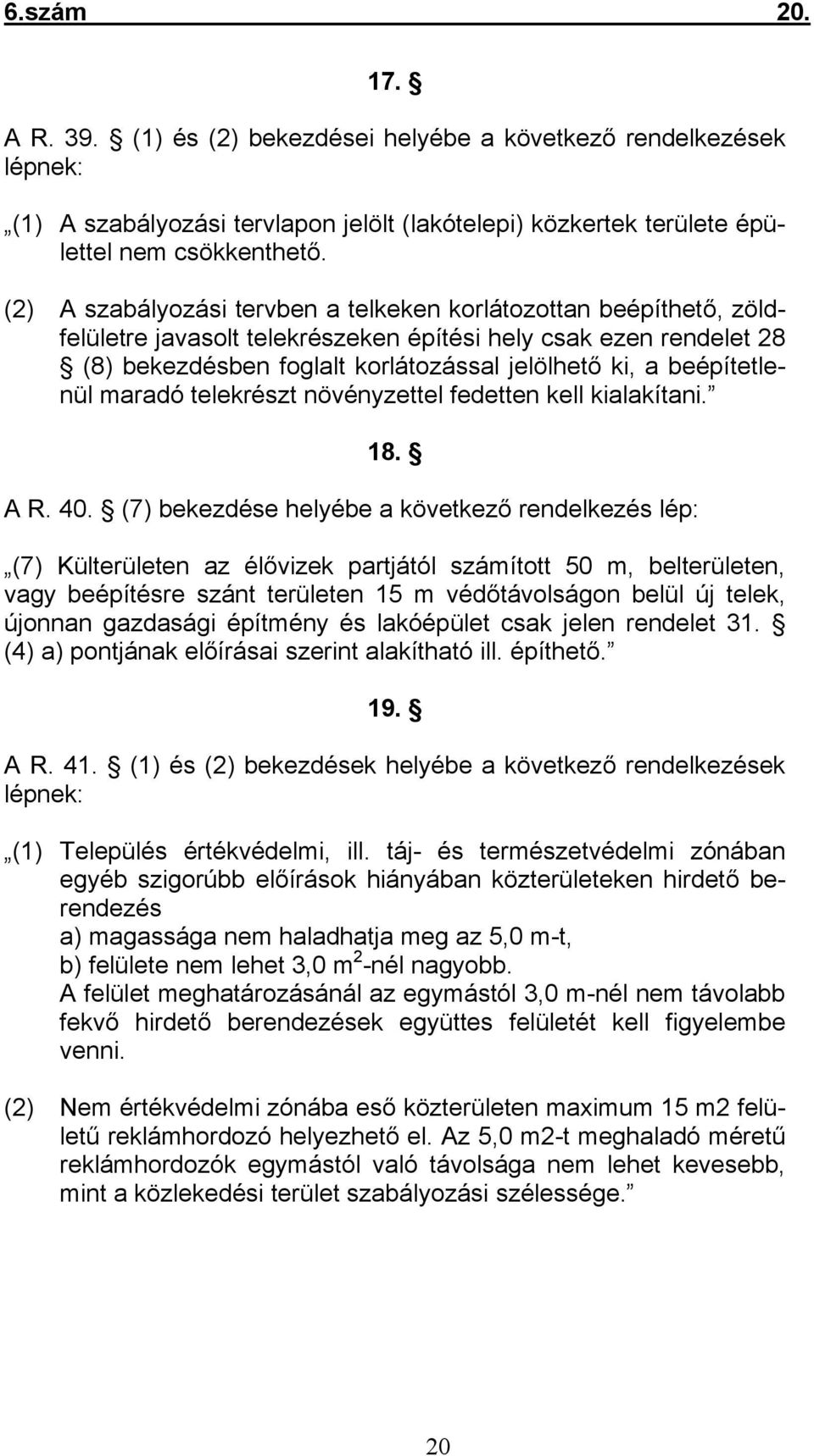 beépítetlenül maradó telekrészt növényzettel fedetten kell kialakítani. 18. A R. 40.