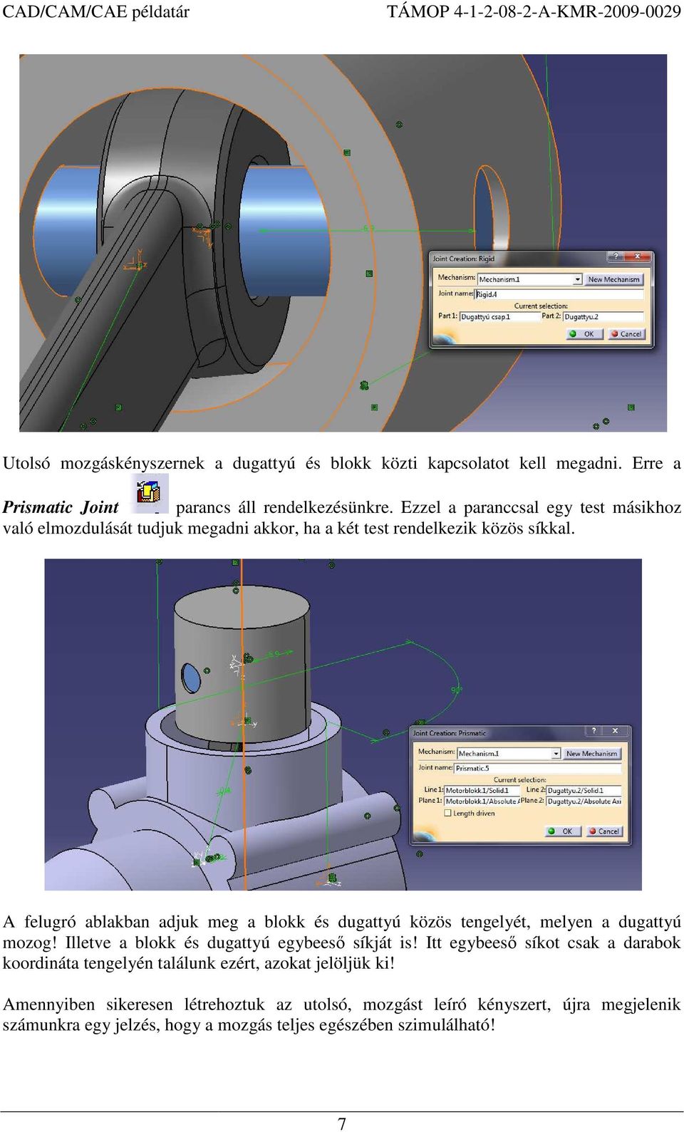A felugró ablakban adjuk meg a blokk és dugattyú közös tengelyét, melyen a dugattyú mozog! Illetve a blokk és dugattyú egybeesı síkját is!