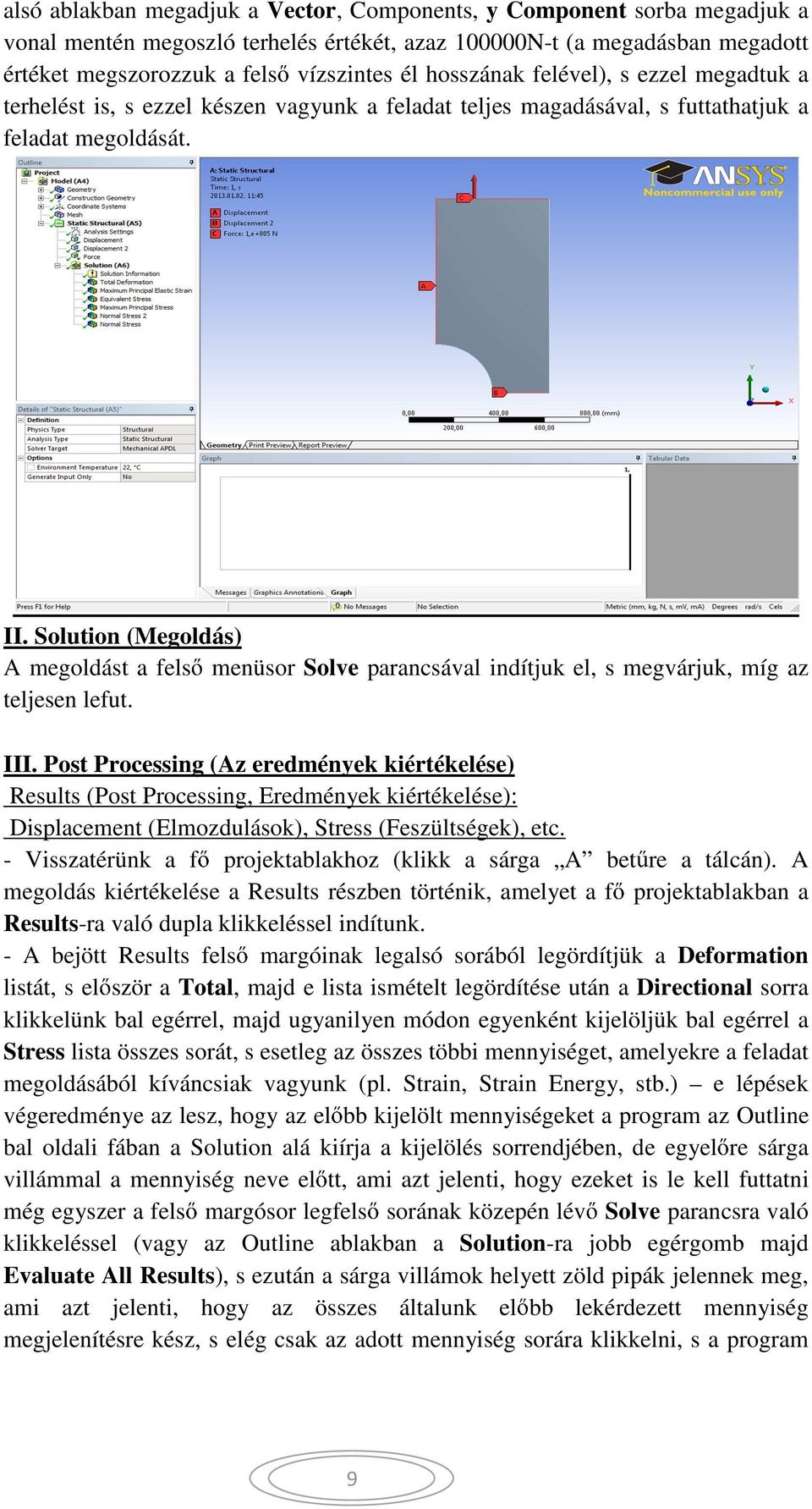 Solution (Megoldás) A megoldást a fels menüsor Solve parancsával indítjuk el, s megvárjuk, míg az teljesen lefut. III.