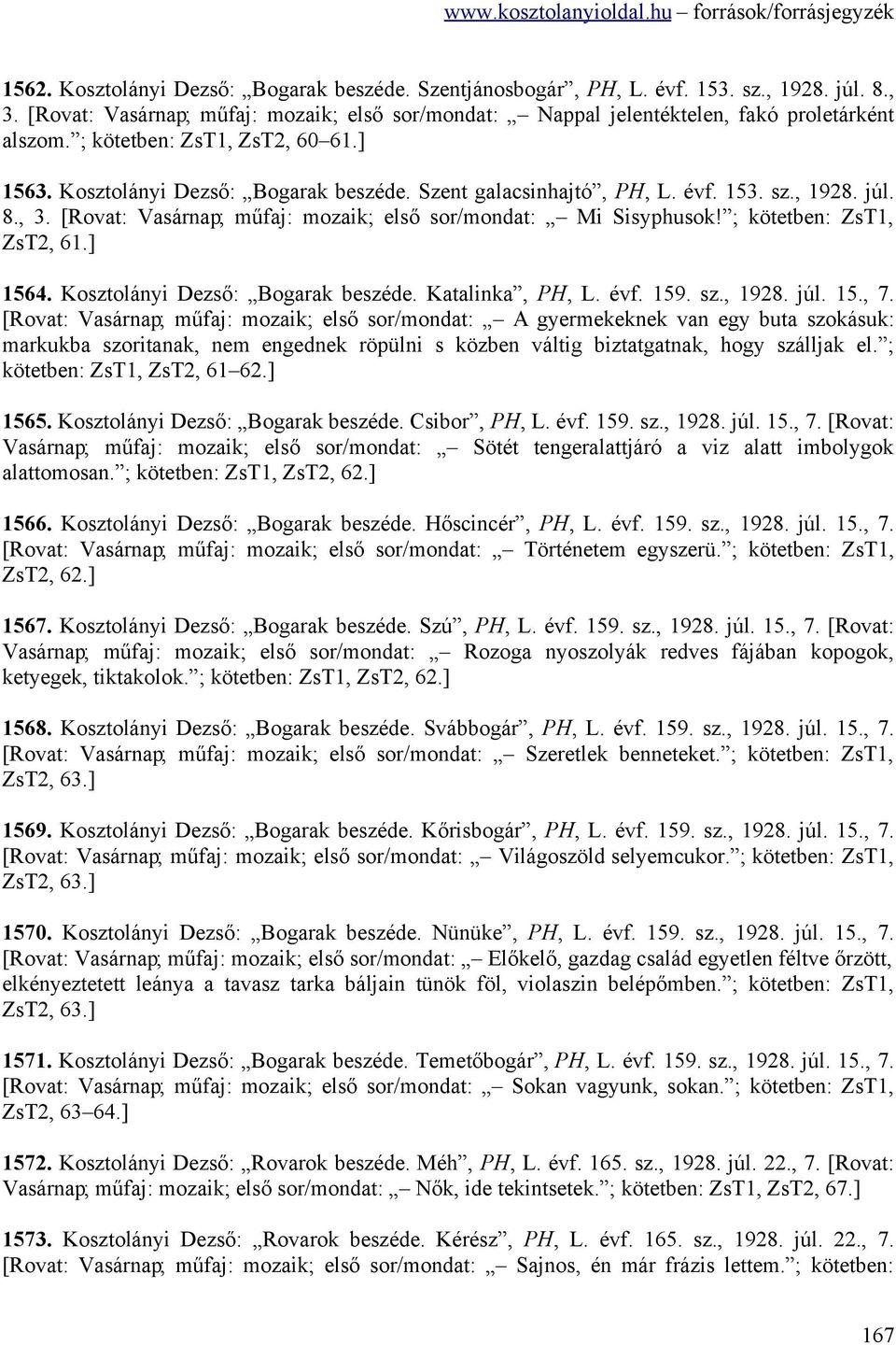 ; kötetben: ZsT1, ZsT2, 61.] 1564. Kosztolányi Dezső: Bogarak beszéde. Katalinka, PH, L. évf. 159. sz., 1928. júl. 15., 7.