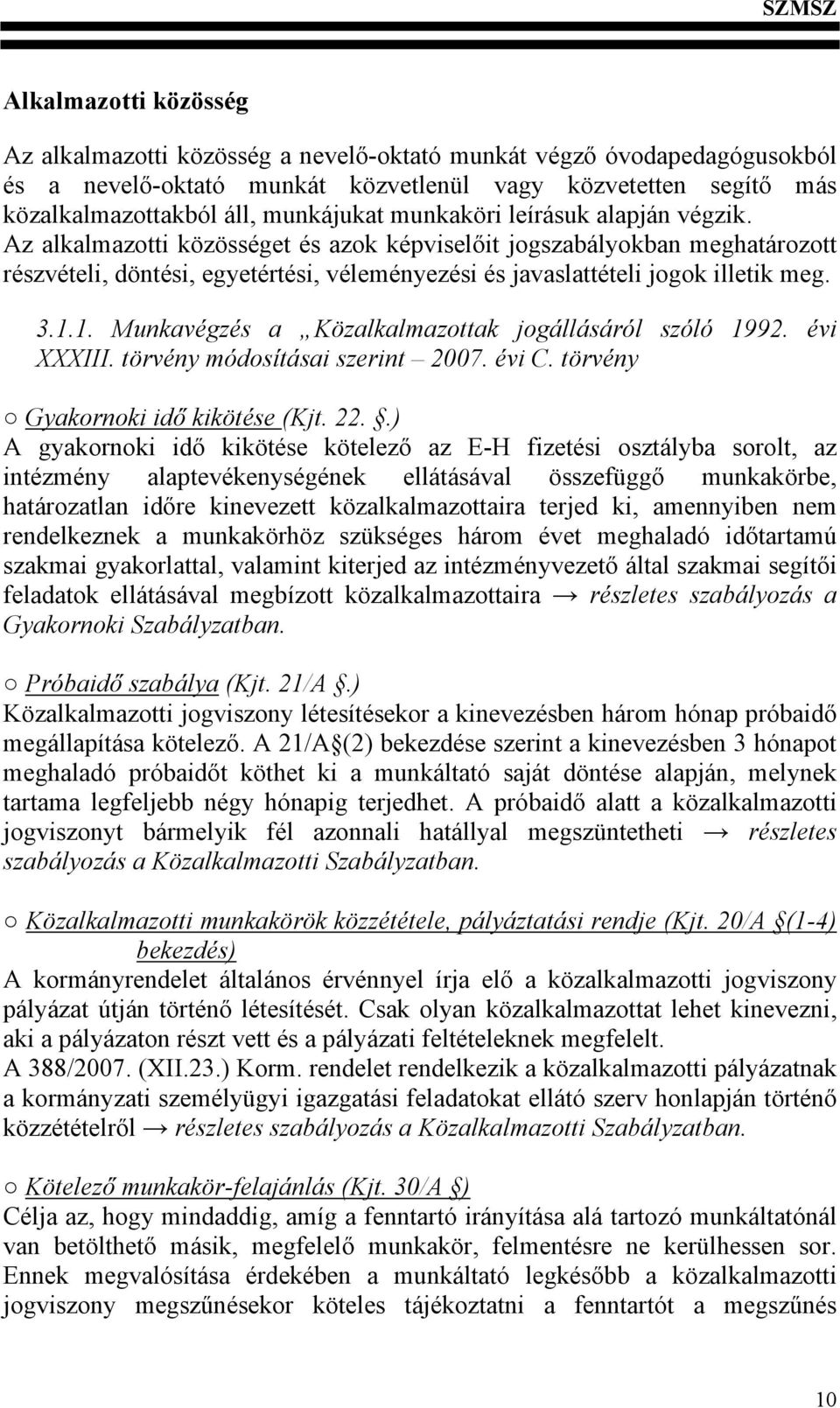 1.1. Munkavégzés a Közalkalmazottak jogállásáról szóló 1992. évi XXXIII. törvény módosításai szerint 2007. évi C. törvény Gyakornoki idő kikötése (Kjt. 22.