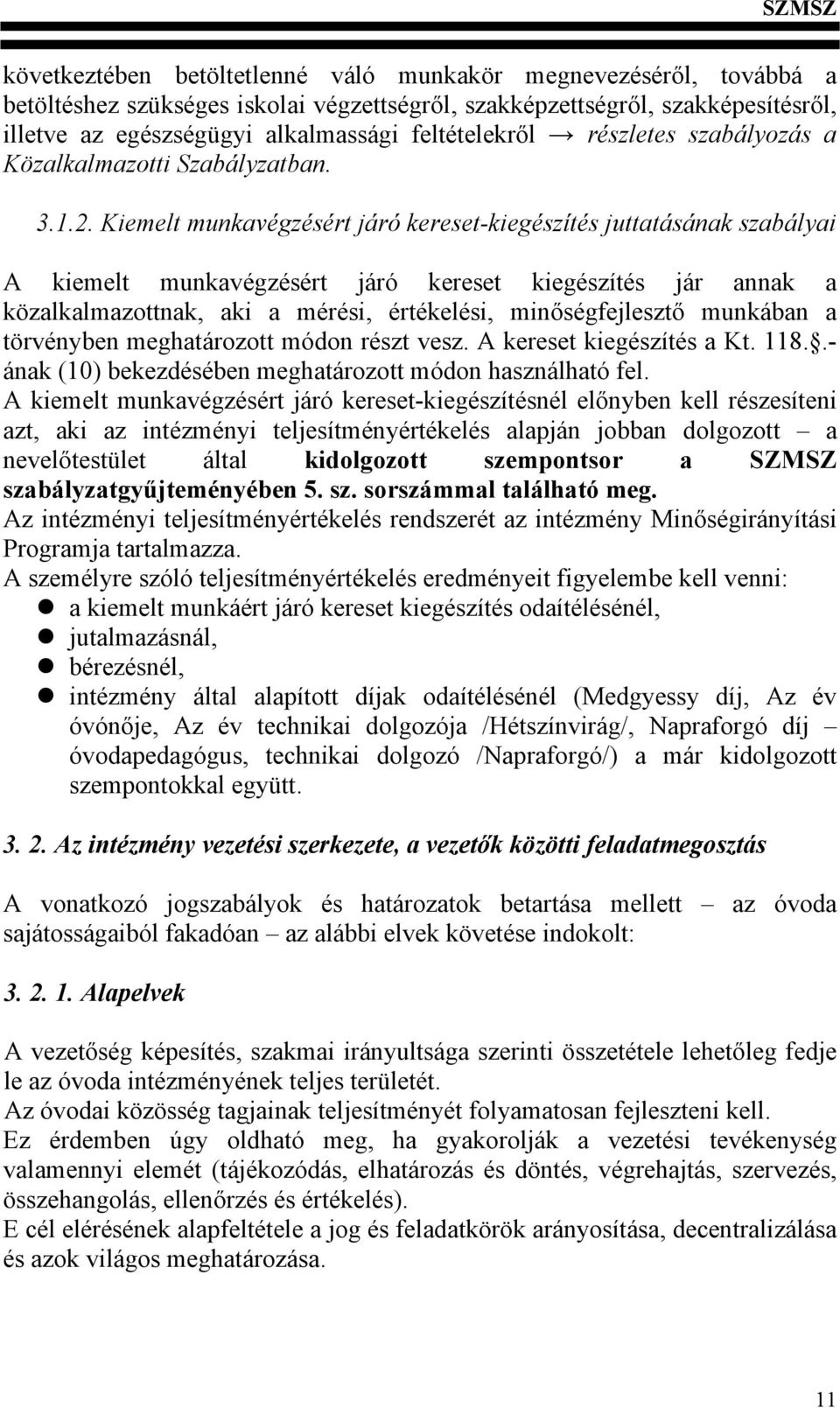 Kiemelt munkavégzésért járó kereset-kiegészítés juttatásának szabályai A kiemelt munkavégzésért járó kereset kiegészítés jár annak a közalkalmazottnak, aki a mérési, értékelési, minőségfejlesztő