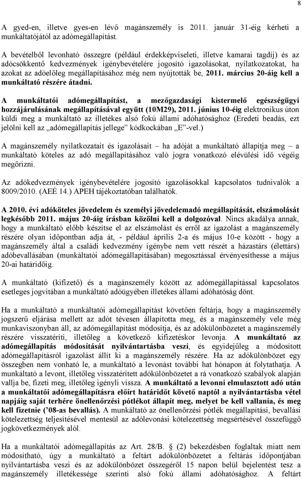 megállapításához még nem nyújtották be, 2011. március 20-áig kell a munkáltató részére átadni.