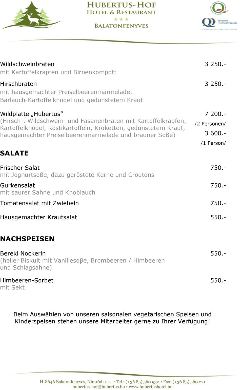 Joghurtsoße, dazu geröstete Kerne und Croutons Gurkensalat mit saurer Sahne und Knoblauch 3 250.- 3 250.- 7 200.- /2 Personen/ 3 600.- /1 Person/ 750.- 750.- Tomatensalat mit Zwiebeln 750.