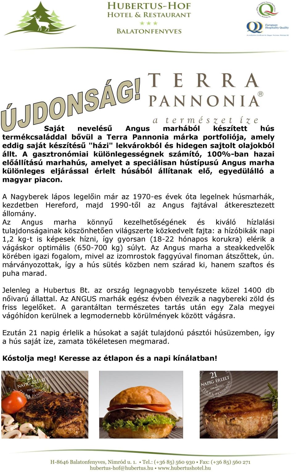 piacon. A Nagyberek lápos legelőin már az 1970-es évek óta legelnek húsmarhák, kezdetben Hereford, majd 1990-től az Angus fajtával átkeresztezett állomány.