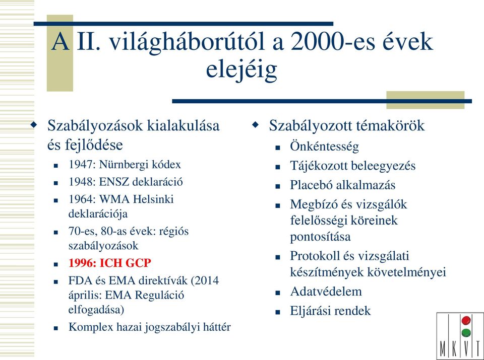 Reguláció elfogadása) Komplex hazai jogszabályi háttér Szabályozott témakörök Önkéntesség Tájékozott beleegyezés Placebó