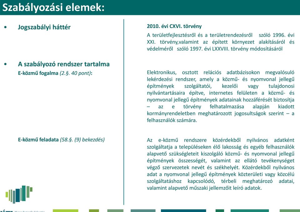 törvény módosításáról Elektronikus, osztott relációs adatbázisokon megvalósuló lekérdezési rendszer, amely a közmű és nyomvonal jellegű építmények szolgáltatói, kezelői vagy tulajdonosi