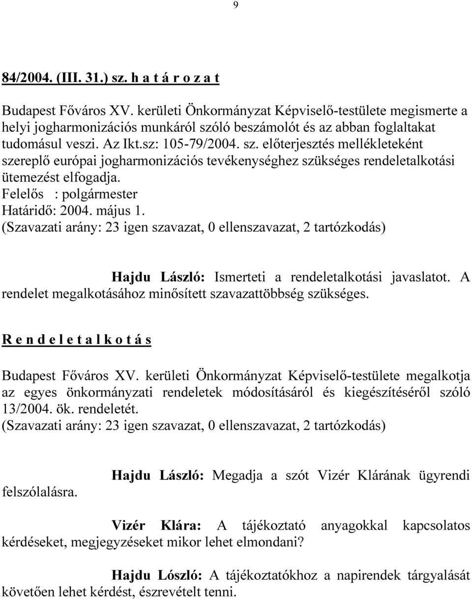 ló beszámolót és az abban foglaltakat tudomásul veszi. Az Ikt.sz: 105-79/2004. sz.