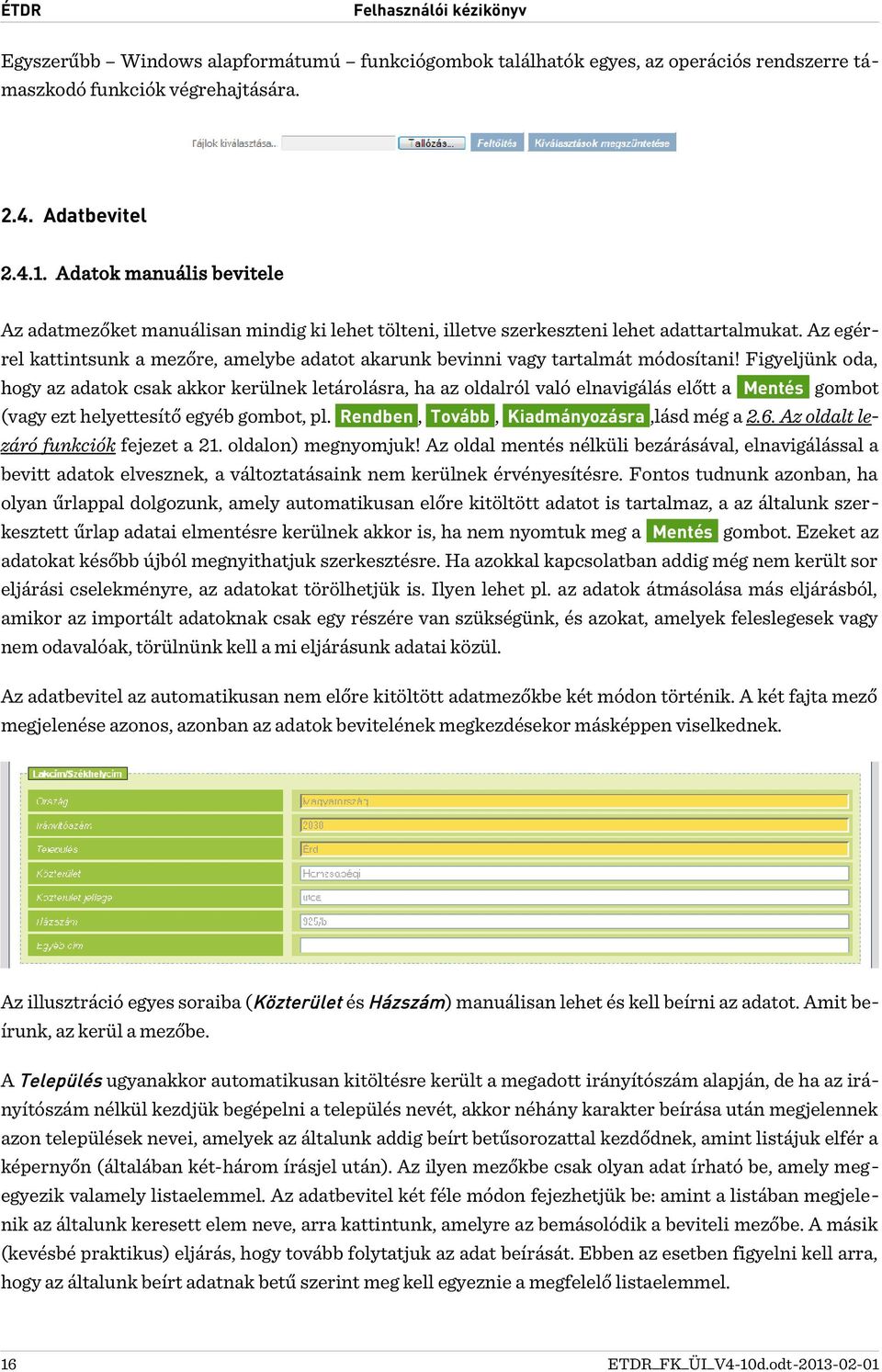 Az egér rel kattintsunk a mezőre, amelybe adatot akarunk bevinni vagy tartalmát módosítani!