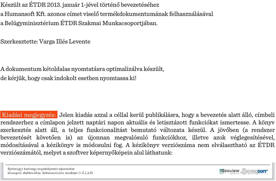 Kiadási megjegyzés: Jelen kiadás azzal a céllal kerül publikálásra, hogy a bevezetés alatt álló, címbeli rendszerhez a címlapon jelzett naptári napon aktuális és letisztázott funkciókat ismertesse.