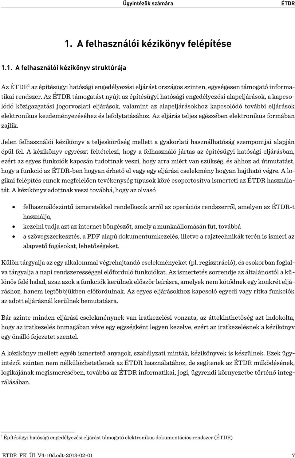 kezdeményezéséhez és lefolytatásához. Az eljárás teljes egészében elektronikus formában zajlik.