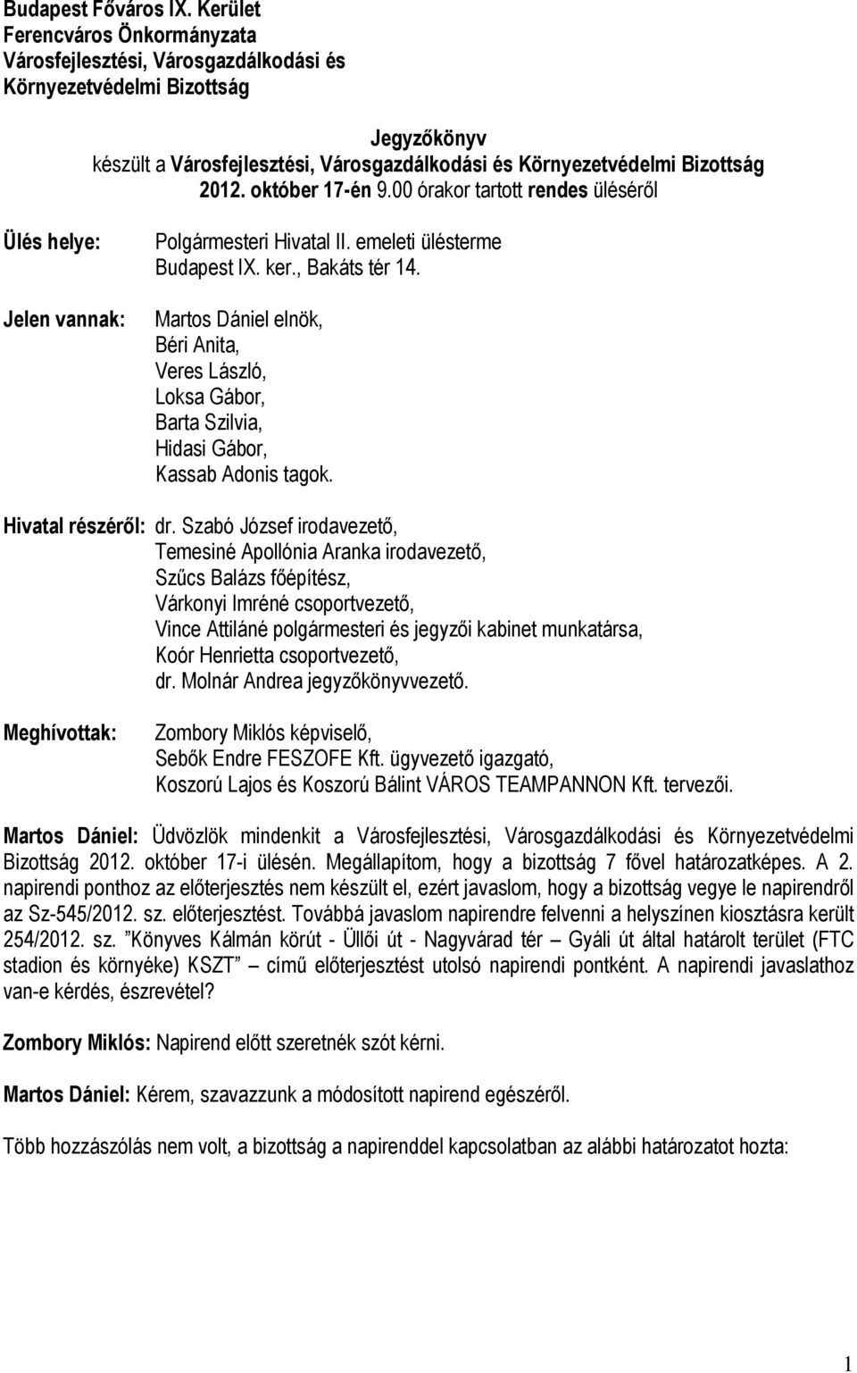 október 17-én 9.00 órakor tartott rendes üléséről Ülés helye: Jelen vannak: Polgármesteri Hivatal II. emeleti ülésterme Budapest IX. ker., Bakáts tér 14.
