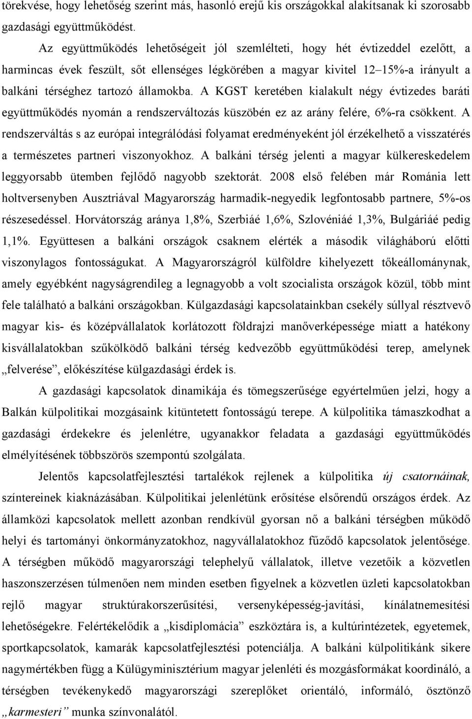 államokba. A KGST keretében kialakult négy évtizedes baráti együttműködés nyomán a rendszerváltozás küszöbén ez az arány felére, 6%-ra csökkent.