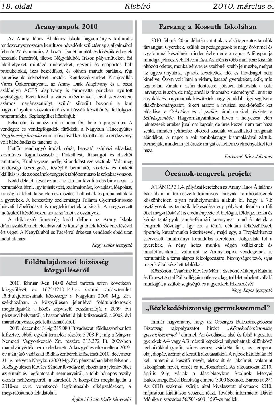 Írásos pályaműveket, ősi lakóhelyeket mintázó maketteket, egyéni és csoportos báb produkciókat, ízes beszédüket, és otthon maradt barátaik, régi ismerőseink üdvözletét hozták.