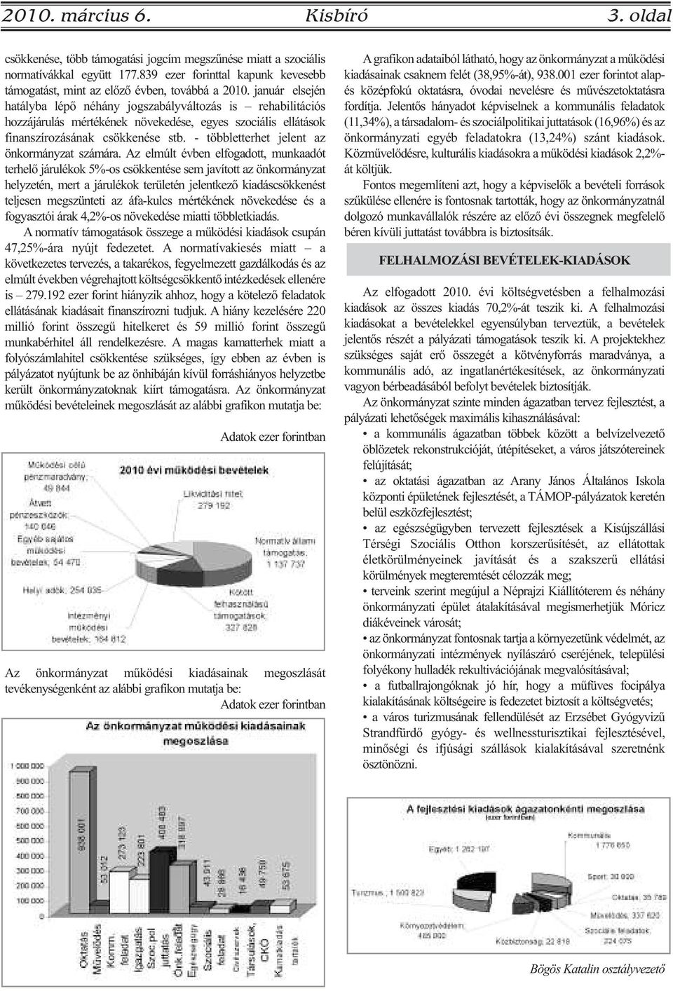 január elsején hatályba lépő néhány jogszabályváltozás is rehabilitációs hozzájárulás mértékének növekedése, egyes szociális ellátások finanszírozásának csökkenése stb.