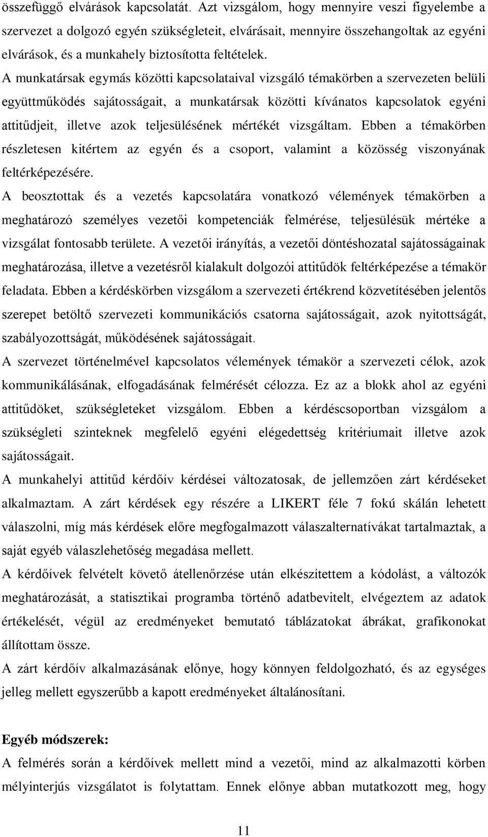 A munkatársak egymás közötti kapcsolataival vizsgáló témakörben a szervezeten belüli együttműködés sajátosságait, a munkatársak közötti kívánatos kapcsolatok egyéni attitűdjeit, illetve azok