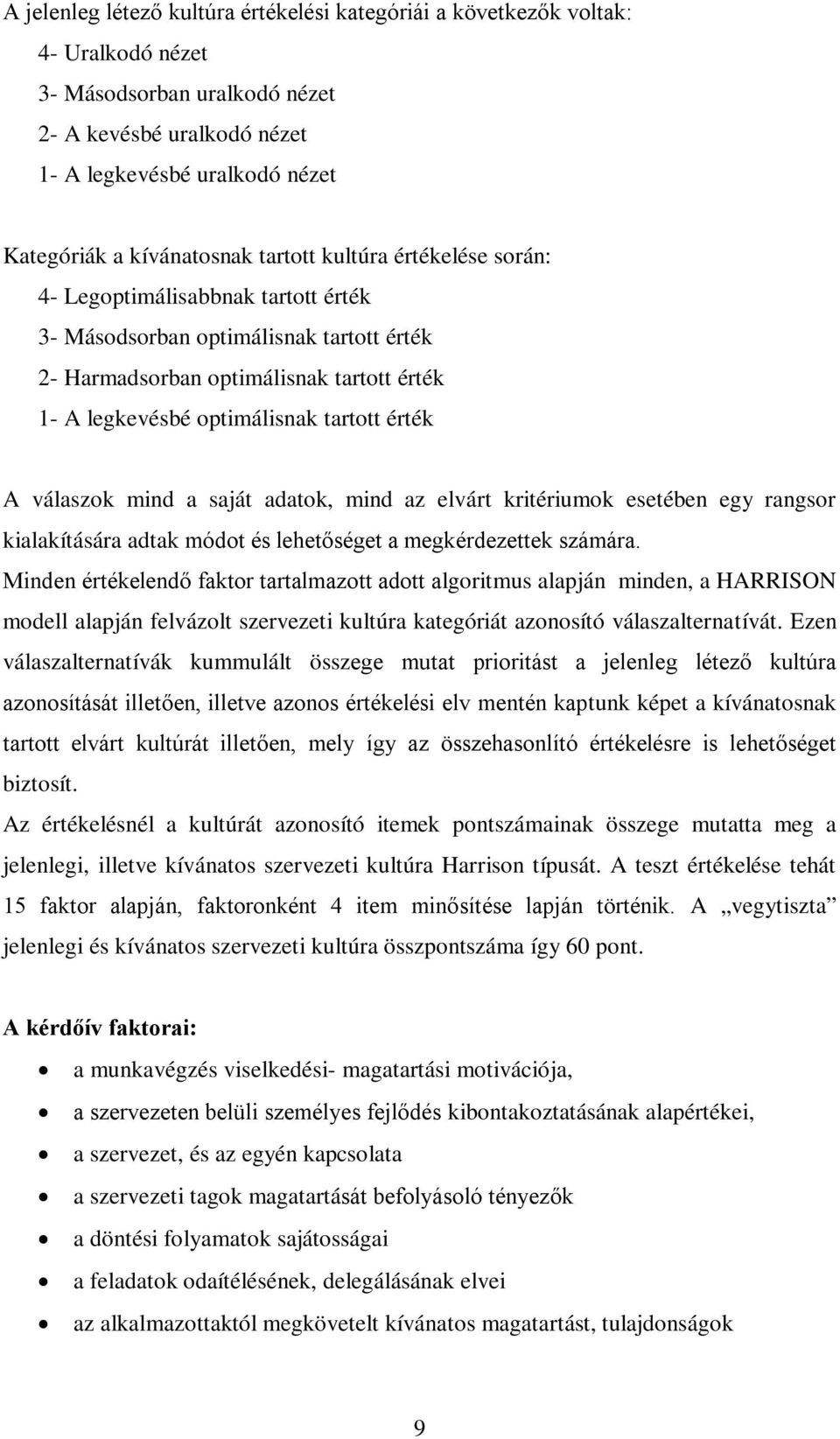 tartott érték A válaszok mind a saját adatok, mind az elvárt kritériumok esetében egy rangsor kialakítására adtak módot és lehetőséget a megkérdezettek számára.