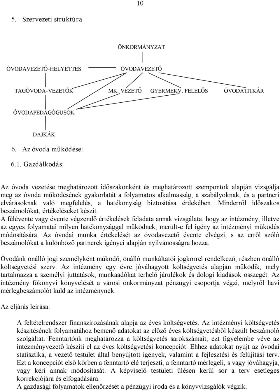 megfelelés, a hatékonyság biztosítása érdekében. Minderről időszakos beszámolókat, értékeléseket készít.