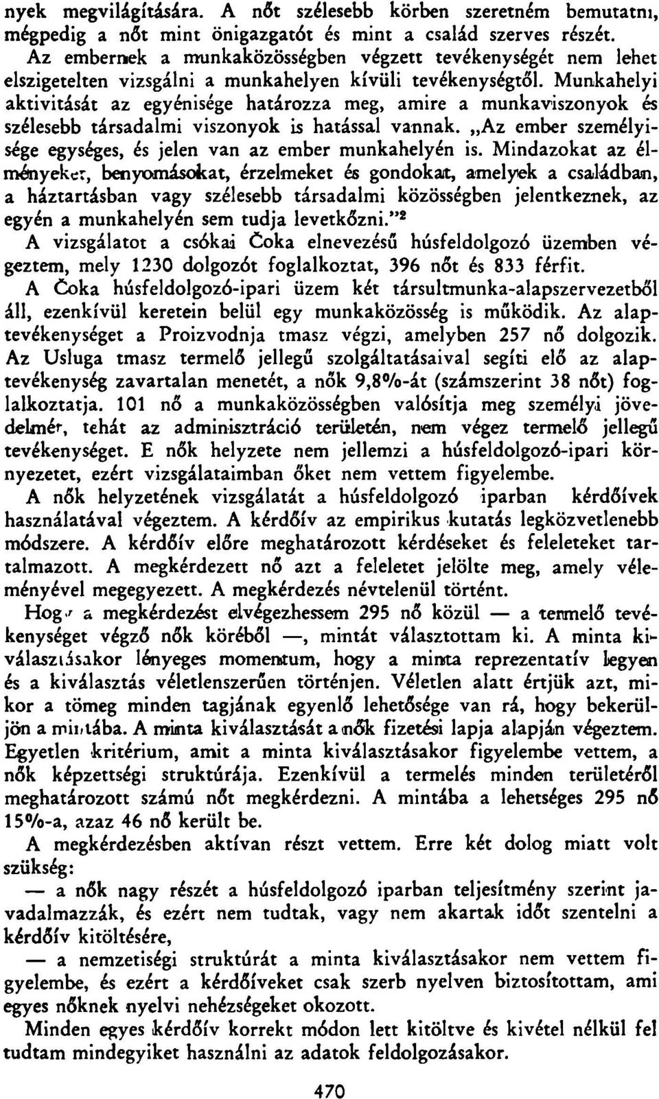 Munkahelyi aktivitását az egyénisége határozza meg, amire a munkaviszonyok és szélesebb társadalmi viszonyok is hatással vannak. Az ember személyisége egységes, és jelen van az ember munkahelyén is.