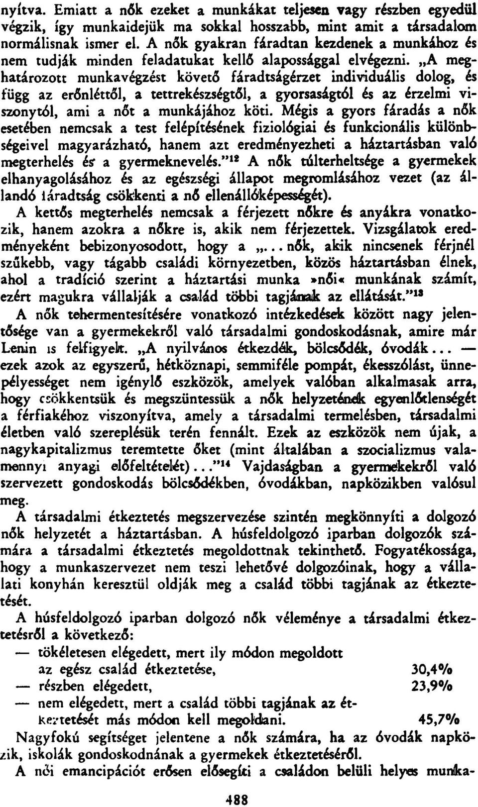 A meghatározott munkavégzést követő fáradtságérzet individuális dolog, és függ az erőnléttől, a tettrekészségtől, a gyorsaságtól és az érzelmi viszonytól, ami a nőt a munkájához köti.