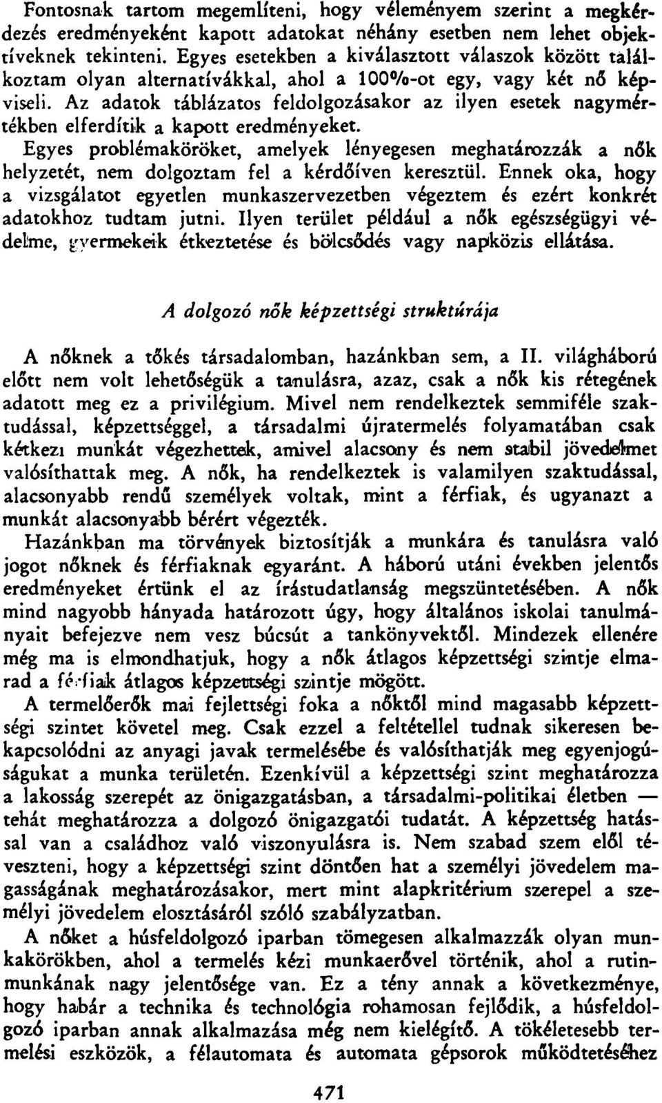 Az adatok táblázatos feldolgozásakor az ilyen esetek nagymértékben elferdítik a kapott eredményeket.