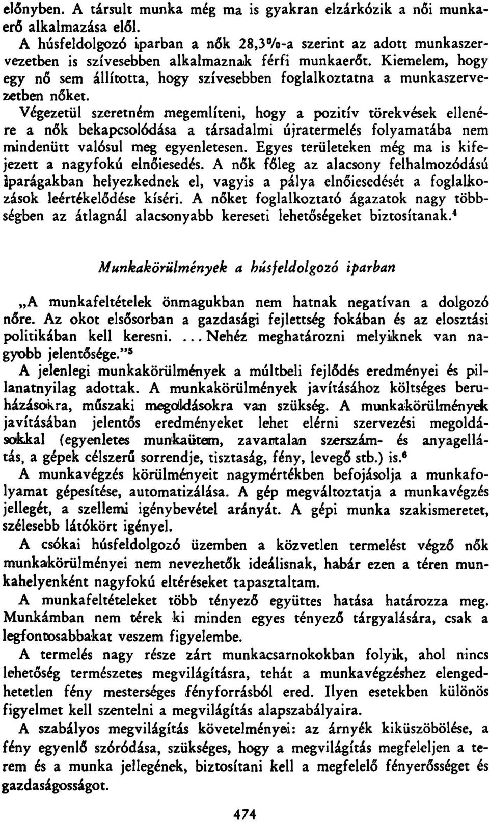 Kiemelem, hogy egy nő sem állította, hogy szívesebben foglalkoztatna a munkaszervezetben nőket.