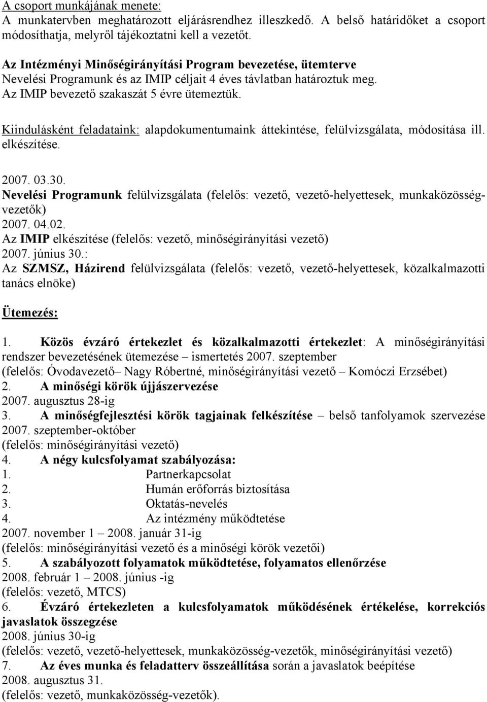 Kiindulásként feladataink: alapdokumentumaink áttekintése, felülvizsgálata, módosítása ill. elkészítése. 2007. 03.30.