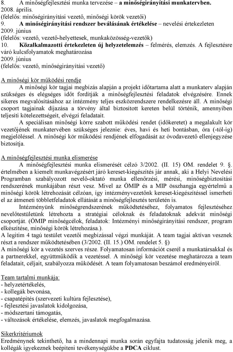 Közalkalmazotti értekezleten új helyzetelemzés felmérés, elemzés. A fejlesztésre váró kulcsfolyamatok meghatározása 2009.