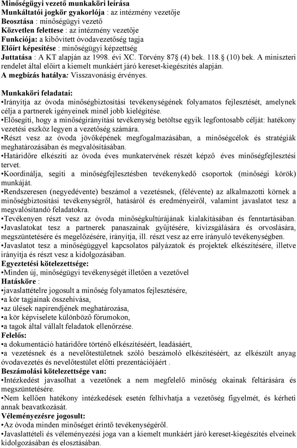 A miniszteri rendelet által előírt a kiemelt munkáért járó kereset-kiegészítés alapján. A megbízás hatálya: Visszavonásig érvényes.