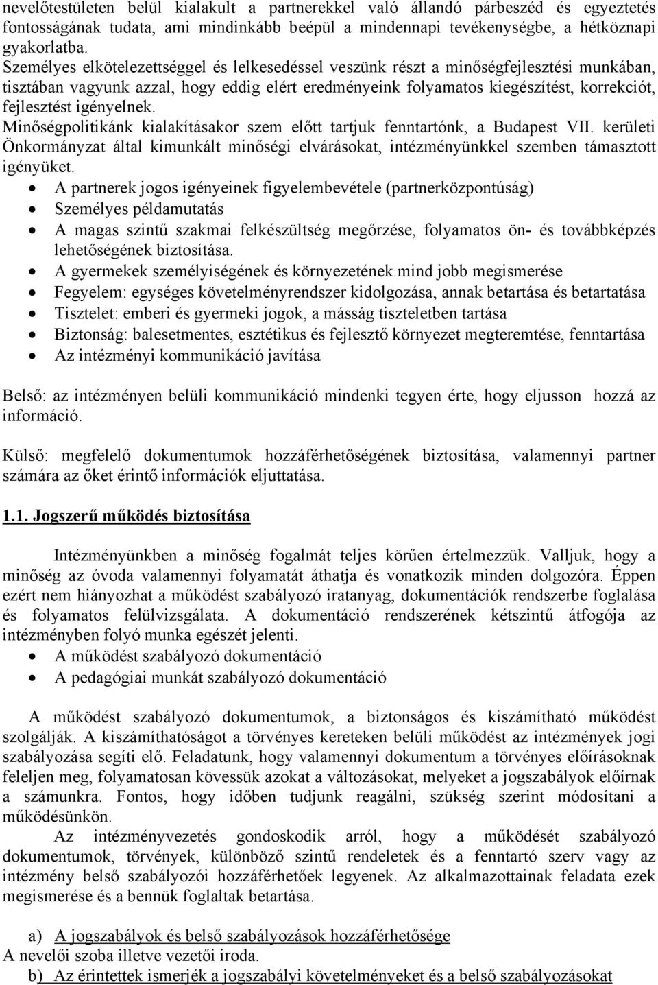 igényelnek. Minőségpolitikánk kialakításakor szem előtt tartjuk fenntartónk, a Budapest VII. kerületi Önkormányzat által kimunkált minőségi elvárásokat, intézményünkkel szemben támasztott igényüket.