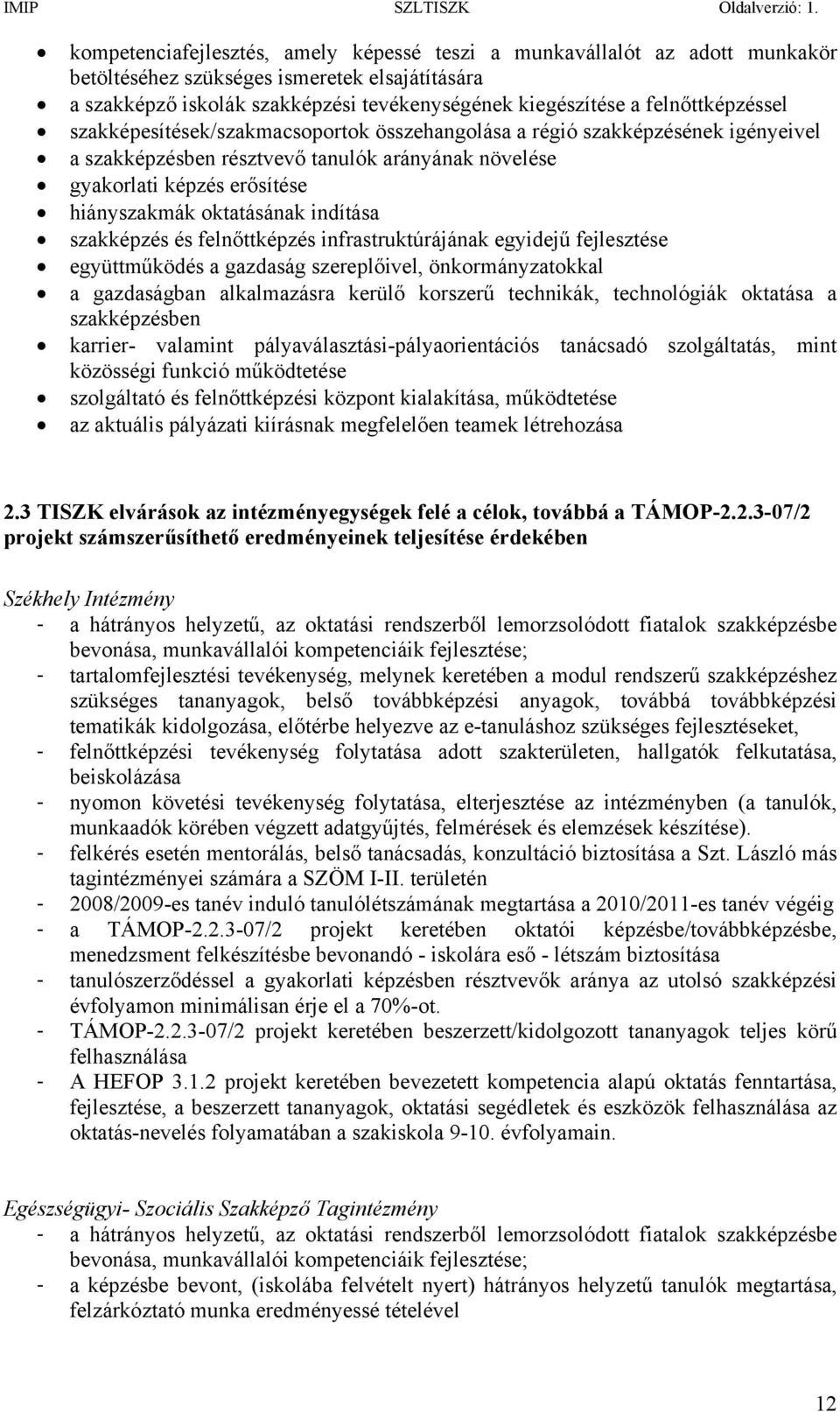 oktatásának indítása szakképzés és felnőttképzés infrastruktúrájának egyidejű fejlesztése együttműködés a gazdaság szereplőivel, önkormányzatokkal a gazdaságban alkalmazásra kerülő korszerű