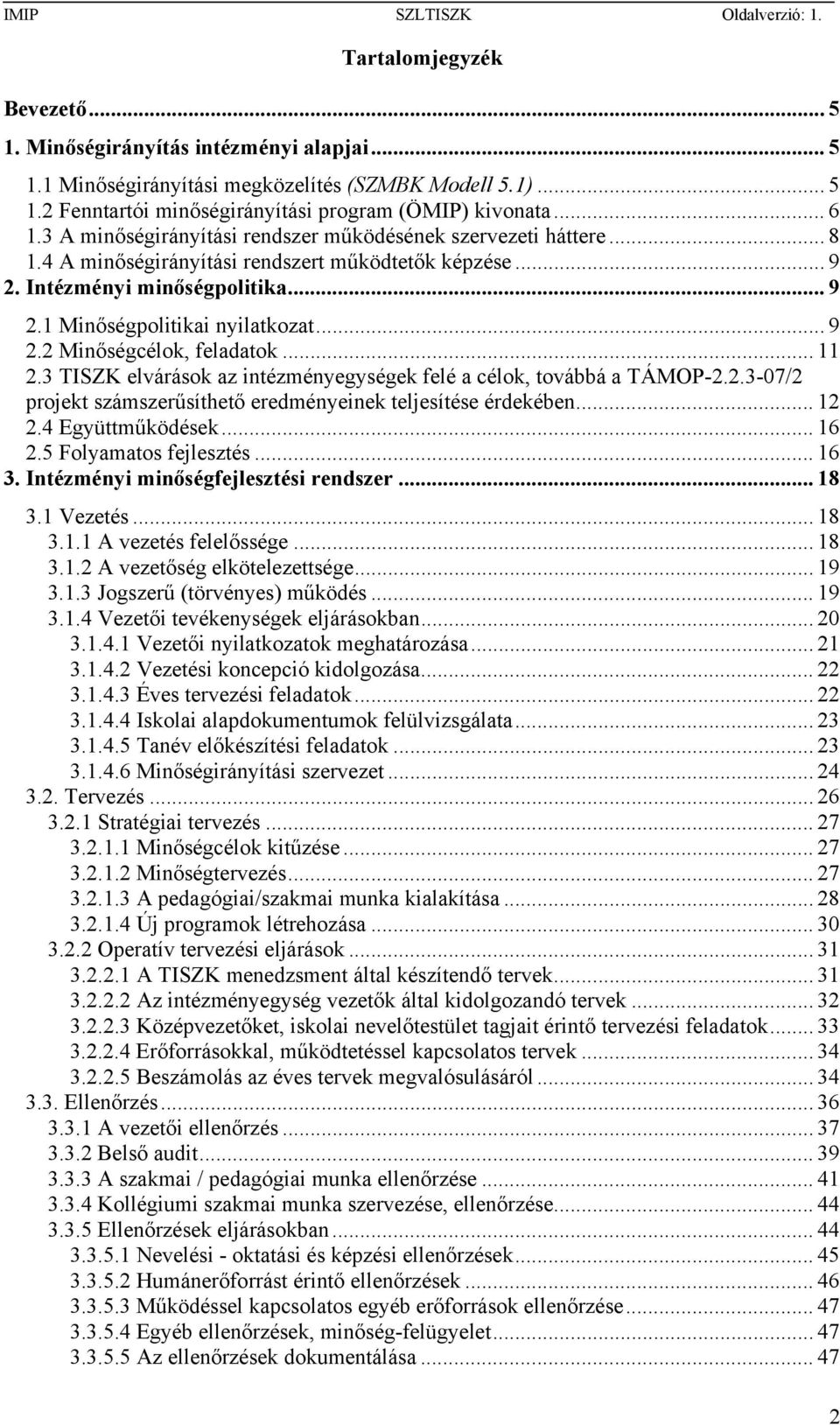 .. 11 2.3 TISZK elvárások az intézményegységek felé a célok, továbbá a TÁMOP-2.2.3-07/2 projekt számszerűsíthető eredményeinek teljesítése érdekében... 12 2.4 Együttműködések... 16 2.