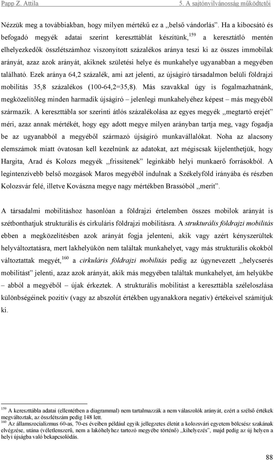 azaz azok arányát, akiknek születési helye és munkahelye ugyanabban a megyében található.