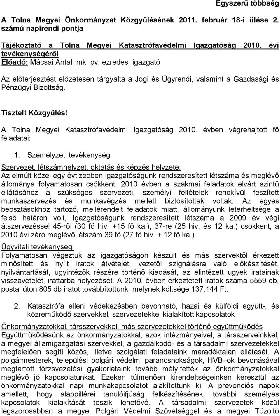 A Tolna Megyei Katasztrófavédelmi Igazgatóság 2010. évben végrehajtott fő feladatai: 1.