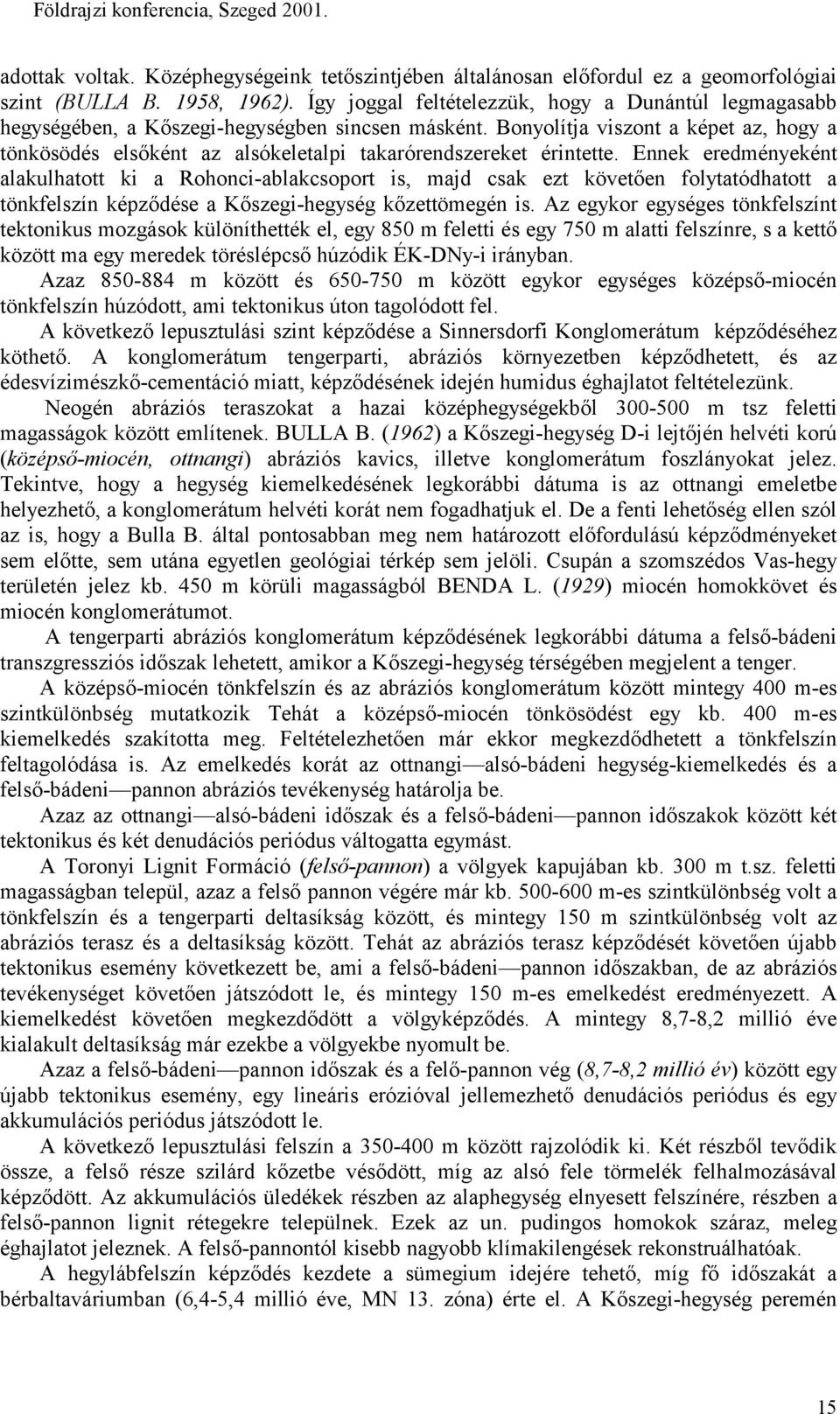 Bonyolítja viszont a képet az, hogy a tönkösödés elsőként az alsókeletalpi takarórendszereket érintette.