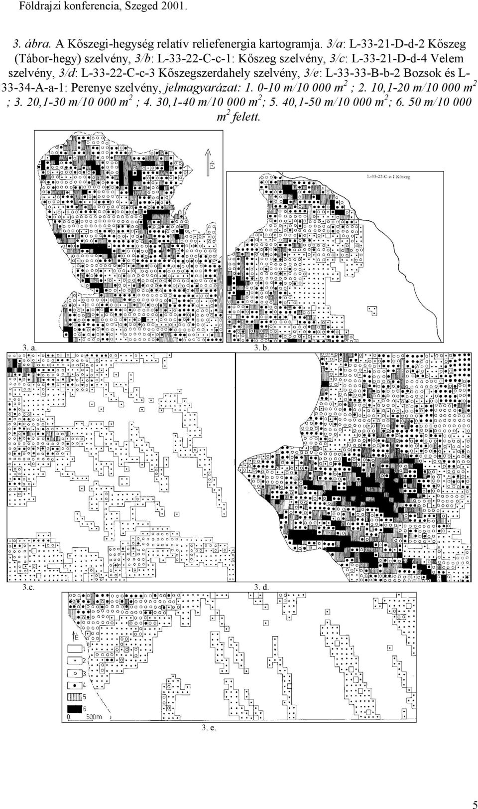 3/d: L-33-22-C-c-3 Kőszegszerdahely szelvény, 3/e: L-33-33-B-b-2 Bozsok és L- 33-34-A-a-1: Perenye szelvény,