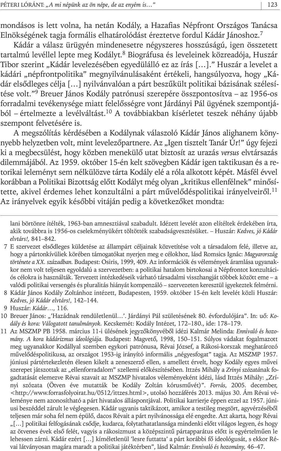 8 Biográfusa és leveleinek közreadója, Huszár Tibor szerint Kádár levelezésében egyedülálló ez az írás [ ].