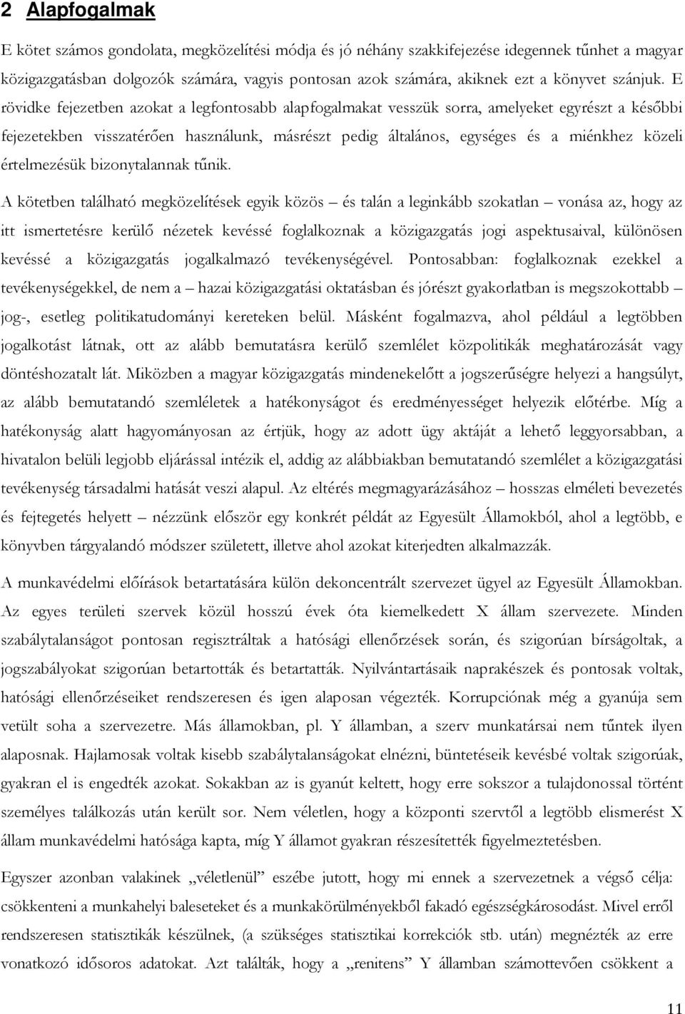 E rövidke fejezetben azokat a legfontosabb alapfogalmakat vesszük sorra, amelyeket egyrészt a későbbi fejezetekben visszatérően használunk, másrészt pedig általános, egységes és a miénkhez közeli