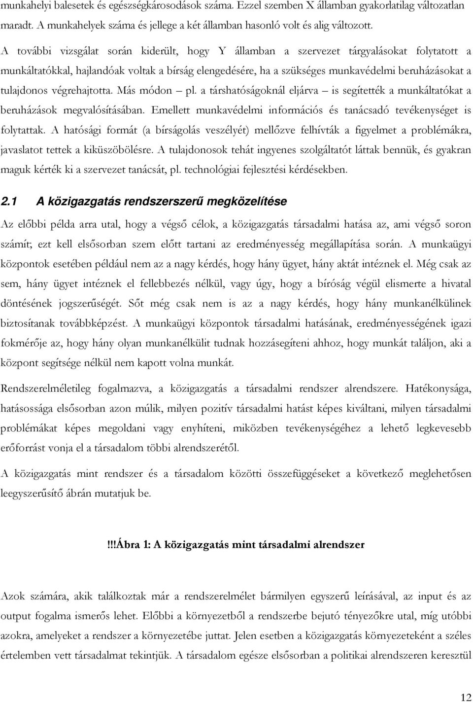 tulajdonos végrehajtotta. Más módon pl. a társhatóságoknál eljárva is segítették a munkáltatókat a beruházások megvalósításában.