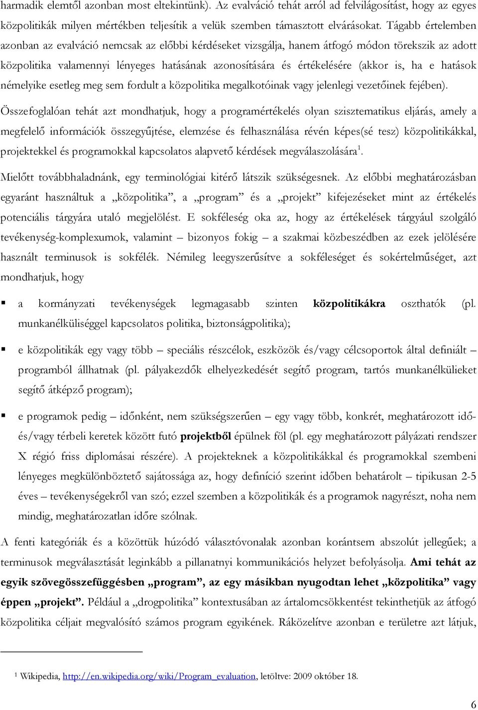 ha e hatások némelyike esetleg meg sem fordult a közpolitika megalkotóinak vagy jelenlegi vezetőinek fejében).