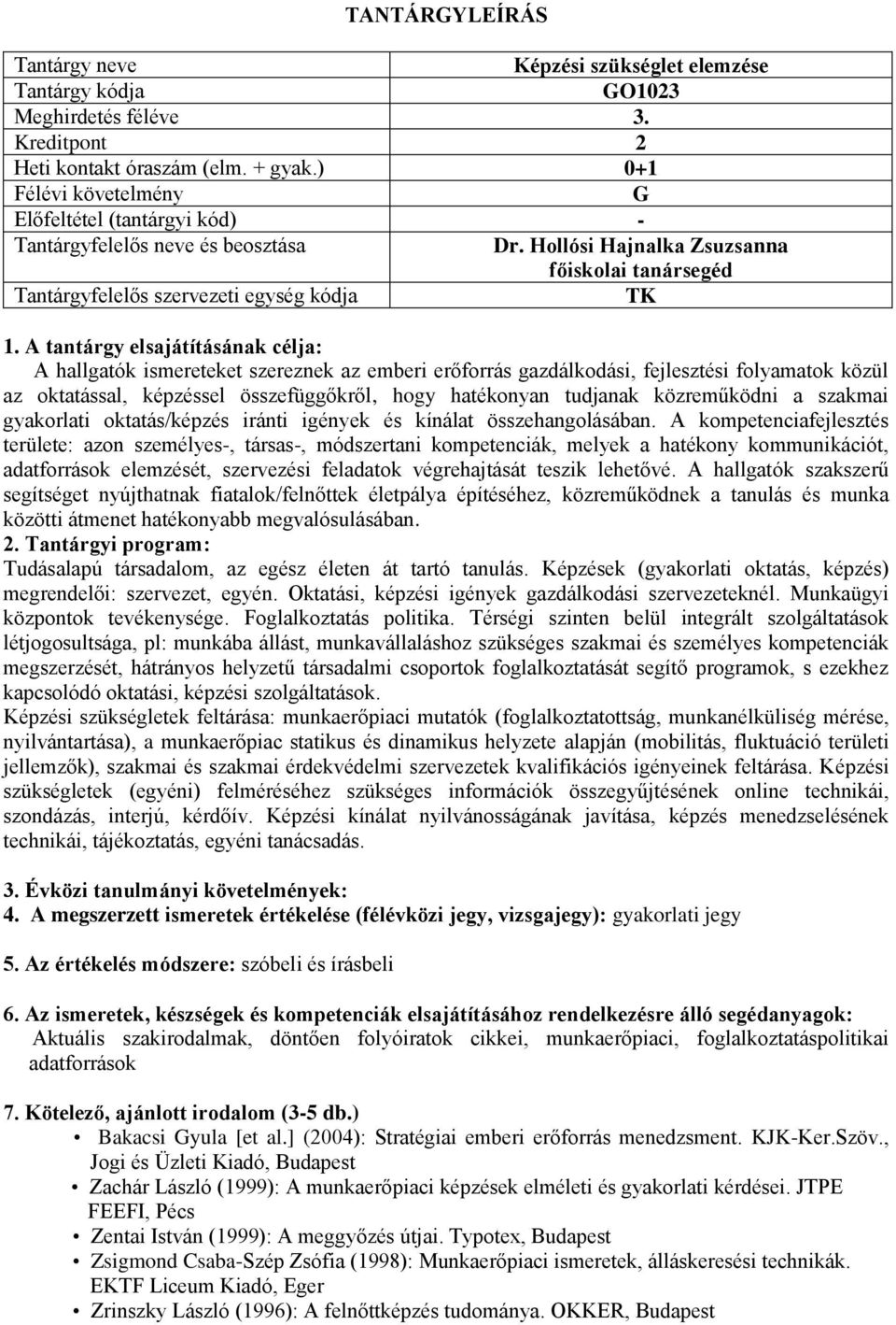 hatékonyan tudjanak közreműködni a szakmai gyakorlati oktatás/képzés iránti igények és kínálat összehangolásában.