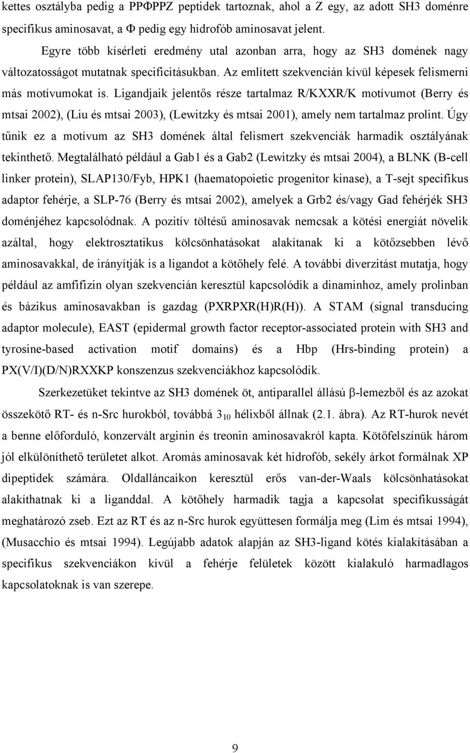 Ligandjaik jelentős része tartalmaz R/KXXR/K motívumot (Berry és mtsai 2002), (Liu és mtsai 2003), (Lewitzky és mtsai 2001), amely nem tartalmaz prolint.