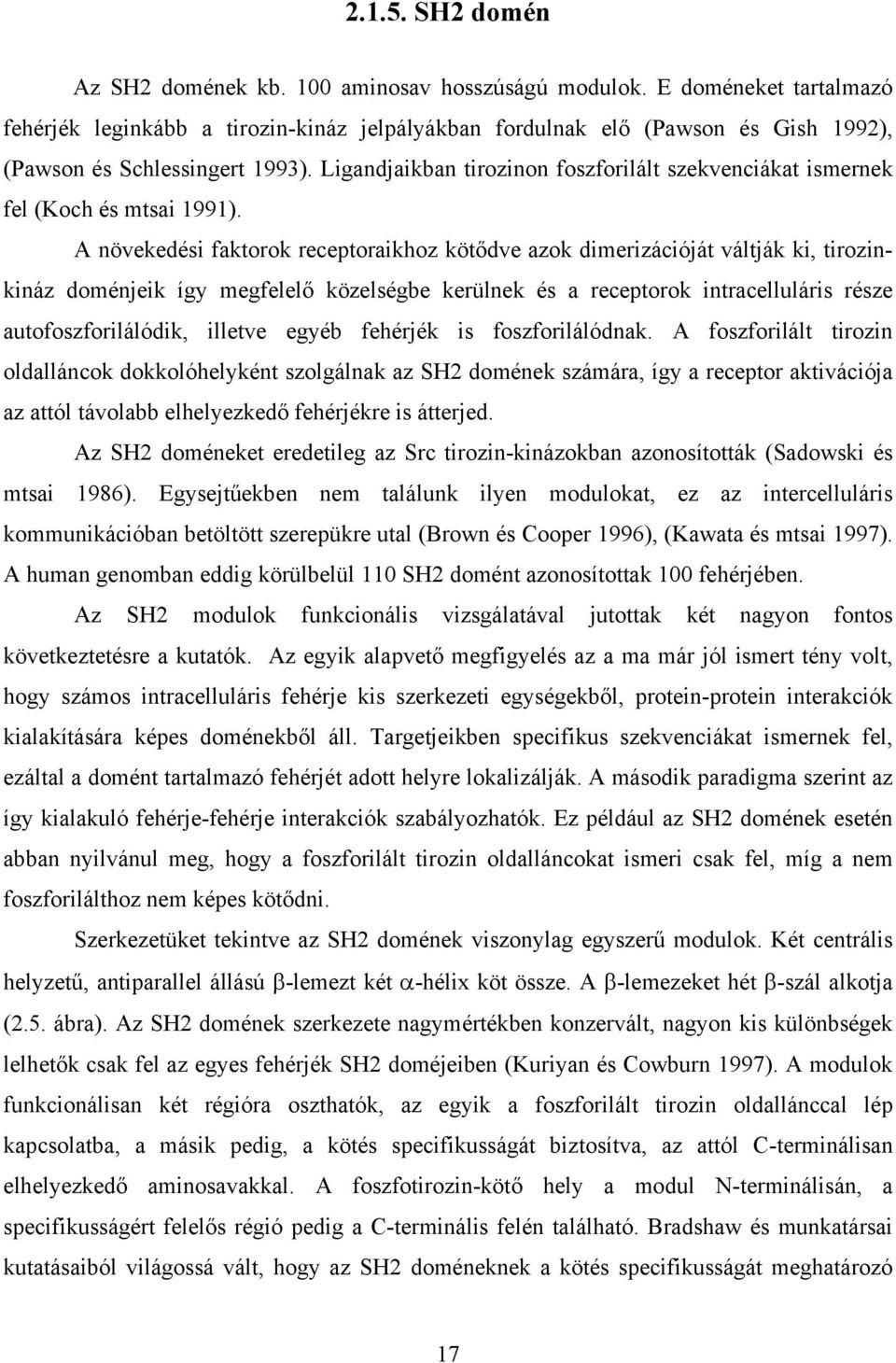 Ligandjaikban tirozinon foszforilált szekvenciákat ismernek fel (Koch és mtsai 1991).