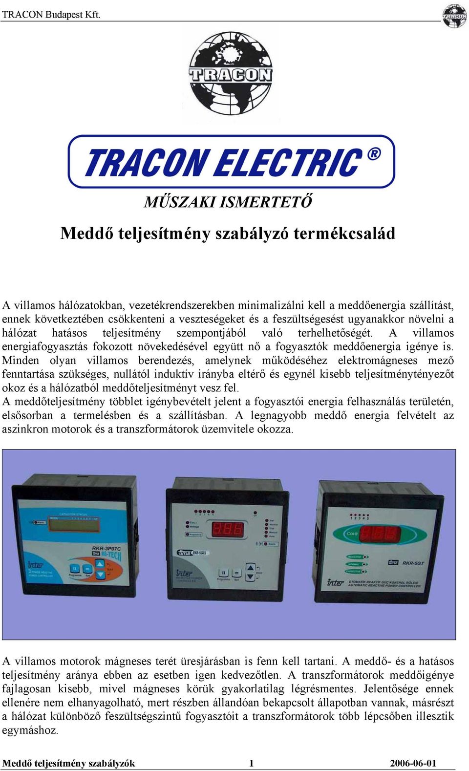 A villamos energiafogyasztás fokozott növekedésével együtt nő a fogyasztók meddőenergia igénye is.