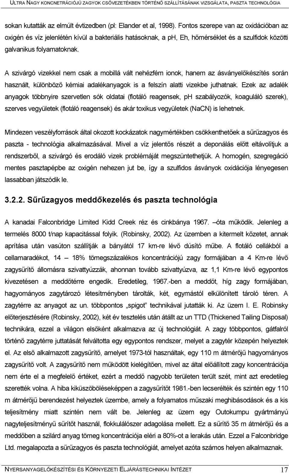 A szivárgó vizekkel nem csak a mobillá vált nehézfém ionok, hanem az ásványelőkészítés során használt, különböző kémiai adalékanyagok is a felszín alatti vizekbe juthatnak.