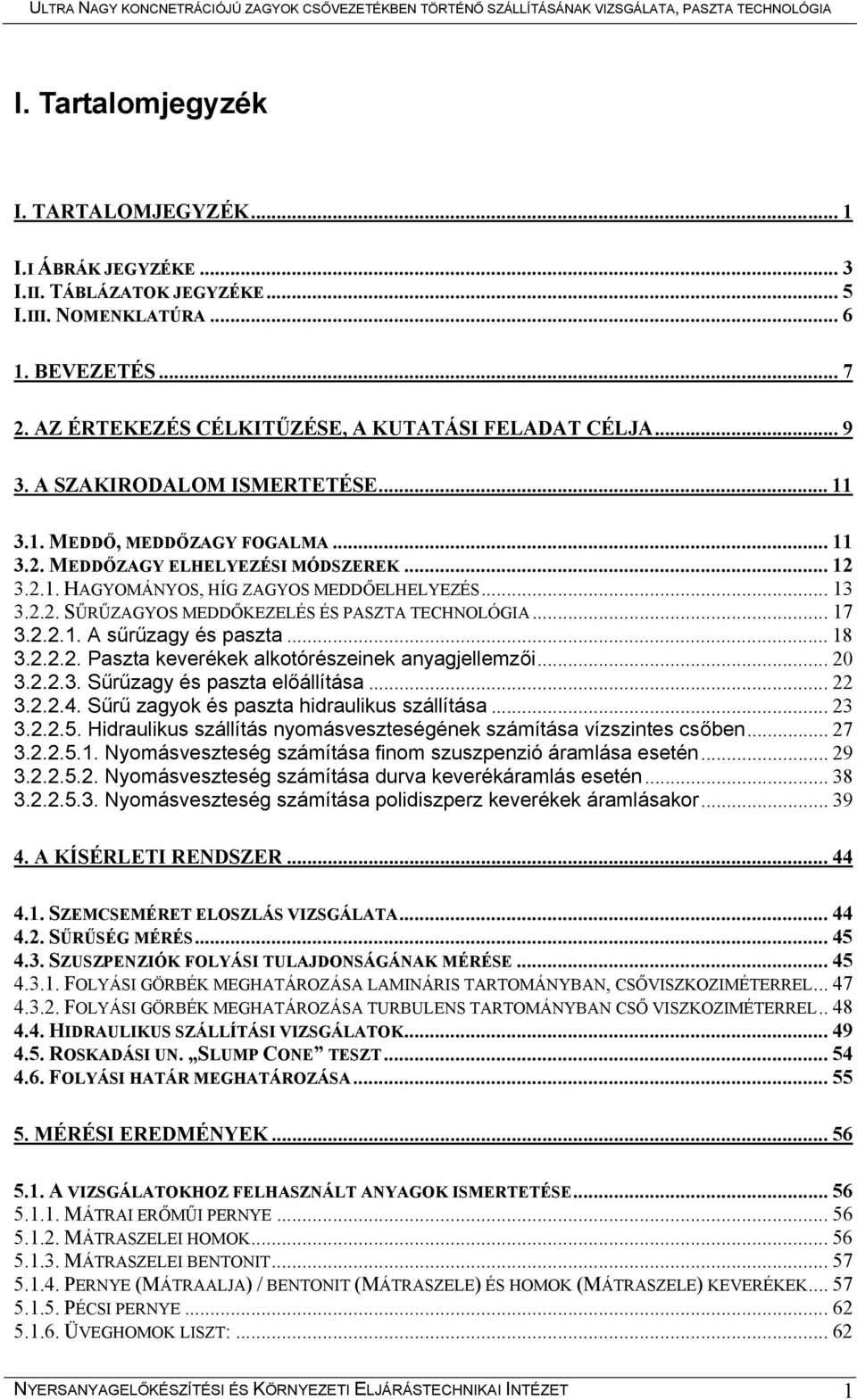 .. 7 3.2.2.. A sűrűzagy és paszta... 8 3.2.2.2. Paszta keverékek alkotórészeinek anyagjellemzői... 2 3.2.2.3. Sűrűzagy és paszta előállítása... 22 3.2.2.4.